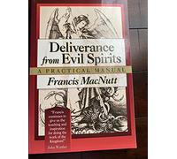 Deliverance from Evil Spirits: A Practical Manual