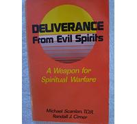 Deliverance from Evil Spirits: A Weapon for Spiritual Warfare