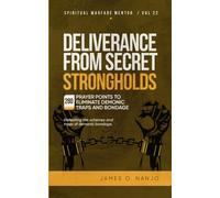 Deliverance from Secret Strongholds: Defeating the schemes and traps of demonic bondage (Spiritual Warfare Mentor)