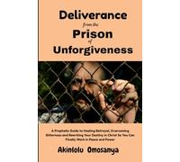 Deliverance from the Prison of Unforgiveness: A Prophetic Guide to Healing Betrayal, Overcoming Bitterness, and Rewriting Your Destiny in Christ, So ... Walk in Peace and Power (Growing in grace)