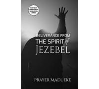 Deliverance from the Spirit of Jezebel: Volume 5 (Deliverance by Fire)
