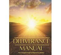 DELIVERANCE MINISTRY TRAINING MANUAL: Your Complete Guide to Deliverance Ministry.