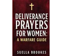 Deliverance Prayers for Women: A Warfare Guide