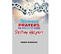 Deliverance Prayers to Connect with Destiny Helpers
