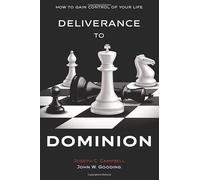Deliverance to Dominion: How to Gain Control of Your Life