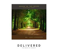 Delivered: A Devotional Journey through Exodus (The GROW in the Word - Devotional Pathway)