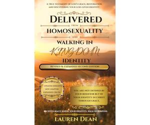 Delivered from Homosexuality and Walking in Kingdom Identity: Revised & Expanded Second Edition