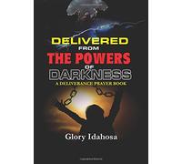 Delivered From The Powers of Darkness: A Deliverance Prayer Book
