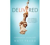 Delivered: True Stories of Men: True Stories of Men and Women Who Turned from Porn to Purity