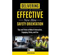 Delivering An Effective New Hire Safety Orientation : Tips and Tricks to Make It Engaging, Interactive, Sticky and Fun