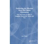 Delivering An Effective New Hire Safety Orientation : Tips and Tricks to Make It Engaging, Interactive, Sticky and Fun