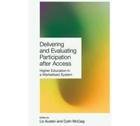 Delivering and Evaluating Participation after Access : Higher Education in a Marketised System