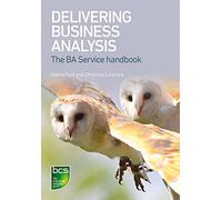 Delivering Business Analysis: The BA Service handbook