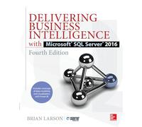 Delivering Business Intelligence with Microsoft SQL Server 2016, Fourth Edition (DATABASE & ERP - OMG)