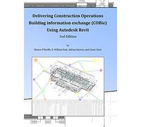 Delivering COBie Using Autodesk Revit (2nd Edition) (Library Edition)