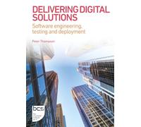 Delivering Digital Solutions: Software engineering, testing and deployment: 3 (BCS Digital Solutions Collection)