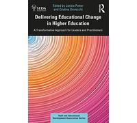 Delivering Educational Change in Higher Education: A Transformative Approach for Leaders and Practitioners (SEDA Series)