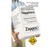 Delivering Happiness : A Path to Profits, Passion and Purpose