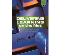 Delivering Learning on the Net: The Why, What and How of Online Education (Open and Flexible Learning Series)