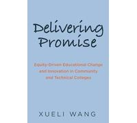 Delivering Promise: Equity-Driven Educational Change and Innovation in Community and Technical Colleges