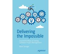 Delivering the Impossible : Successful Ways of Seeing Software Project Management