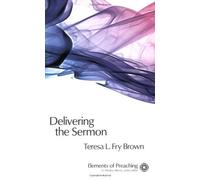 Delivering the Sermon: Voice, Body, and Animation in Proclamation (Elements of Preaching) (Elements of Preaching) by Teresa L. Fry Brown (2008-10-01)