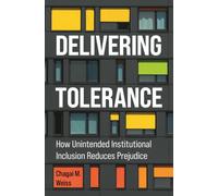 Delivering Tolerance : How Unintended Institutional Inclusion Reduces Prejudice