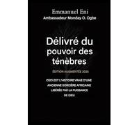 Délivré du pouvoir des ténèbres - Édition augmentée 2025: CECI EST L'HISTOIRE VRAIE D'UNE ANCIENNE SORCIÈRE AFRICAINE, GUÉRIE PAR LA PUISSANCE DE DIEU - Édition augmentée 2025 (1)