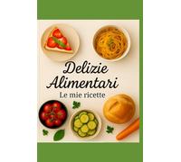 Delizie Alimentari: Le Mie Ricette