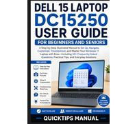 Dell 15 Laptop DC15250 User Guide for Beginners and Seniors: A Step-by-Step Illustrated Manual to Set Up, Navigate, Customize, Troubleshoot, and ... Asked Questions, Practical Tips Everyday