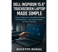 DELL INSPIRON 15.6" TOUCHSCREEN LAPTOP MADE SIMPLE: A Step-by-Step How-to-Use Guide for Students and Professionals - Learn Setup, Features, and Smart Tips Easily