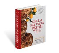 Della Fattoria Bread: 63 Foolproof Recipes for Yeasted, Enriched and Naturally Leavened Breads