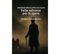 Della salvezza per le opere (FINZIONE SPECULATIVA DI CULTO)
