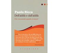 Dell'aldilà e dall'aldilà. Che cosa accade quando si muore?