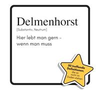 Delmenhorst: Hier lebt man gern - wenn man muss. Das lustige Geschenkbuch für Mann, Frau, Kollege, Freund zu Geburtstag, Weihnachten