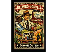 Delmiro Gouveia - O Visionário do Sertão: Uma jornada épica de transformação e resistência no Nordeste brasileiro