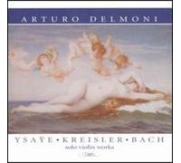 Delmoni, Arturo - Plays Ysaye/Kreisler/Bach