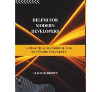 Delphi for Modern Developers: A Practical Handbook for Software Engineers (General Codinng and programming books)