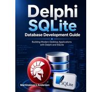 Delphi SQLite Database Development Guide: Building Modern Desktop Applications with Delphi and SQLite