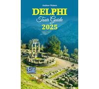 Delphi Tour Guide 2025: Discover Hidden Gems, Uncover Ancient Mysteries, and Experience Vibrant Local Culture with a Complete 6-Day Travel Itinerary