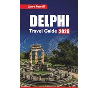 DELPHI TRAVEL GUIDE 2026: Explore Ancient Ruins, Mythology Tours, Local Cuisine, and Itineraries for Visiting Central Greece
