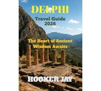 DELPHI TRAVEL GUIDE 2026: The Heart of Ancient Wisdom Awaits