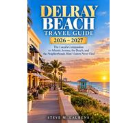 Delray Beach Travel Guide 2026-2027: The Local's Companion to Atlantic Avenue, the Beach, and the Neighborhoods Most Visitors Never Find