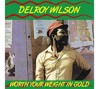 Delroy Wilson - Worth Your Weight In Gold [VINYL]
