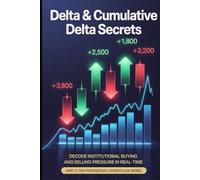 Delta & Cumulative Delta Secrets: Master Bar Delta Divergence & Order Flow Pressure Analysis: Professional Trading Strategies for Futures, Stocks & Forex (The Professional Order Flow Series)