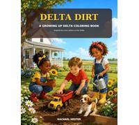 Delta Dirt: A Growing Up Delta Coloring Book: Inspired by Love Letters to the Delta (Love Letters to the Delta: The Coloring Book Collection)