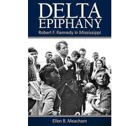 Delta Epiphany: Robert F. Kennedy in Mississippi