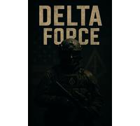 DELTA FORCE: The Definitive History of America's Most Secretive Warriors (Fascinating and sometimes niche History)