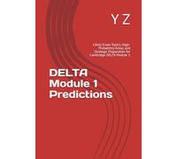 DELTA Module 1 Predictions: Likely Exam Topics, High-Probability Areas, and Strategic Preparation for Cambridge DELTA Module 1 (YZ Authority English Series)