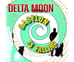 Delta Moon - Babylon Is Falling